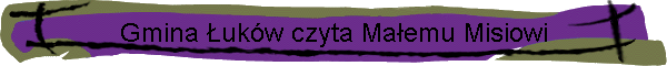 Gmina ukw czyta Maemu Misiowi
