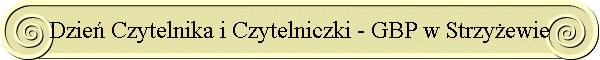 Dzie Czytelnika i Czytelniczki - GBP w Strzyewie