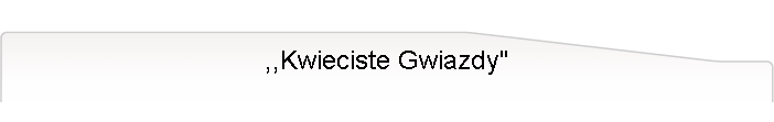 ,,Kwieciste Gwiazdy"