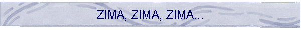 ZIMA, ZIMA, ZIMA...