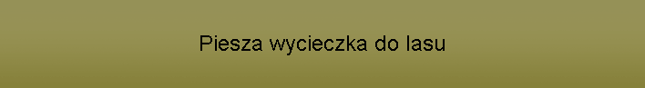 Piesza wycieczka do lasu