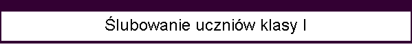 lubowanie uczniw klasy I