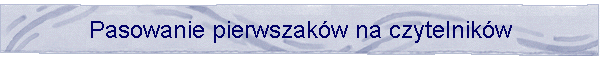 Pasowanie pierwszaków na czytelników