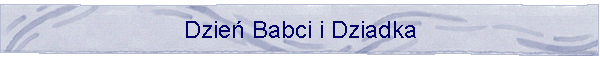 Dzie Babci i Dziadka