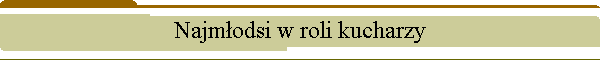 Najmodsi w roli kucharzy