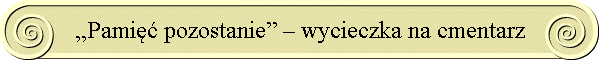 „Pami pozostanie” – wycieczka na cmentarz